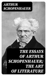 The Essays of Arthur Schopenhauer; The Art of Literature - Arthur Schopenhauer