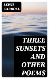 Three Sunsets and Other Poems - Lewis Carroll