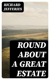 Round About a Great Estate - Richard Jefferies