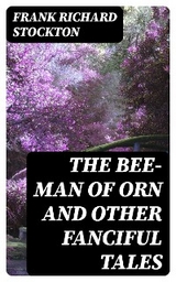 The Bee-Man of Orn and Other Fanciful Tales - Frank Richard Stockton