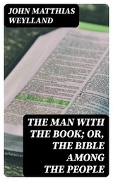 The Man with the Book; or, The Bible Among the People - John Matthias Weylland