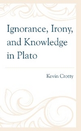 Ignorance, Irony, and Knowledge in Plato -  Kevin Crotty