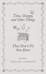 Time, Change, and Other Things That Don't Fit Into Boxes - Shelby Kardon