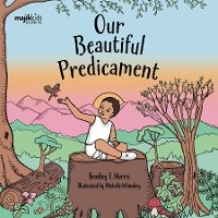 Our Beautiful Predicament - Bradley T. Morris