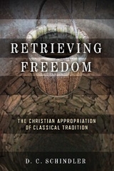 Retrieving Freedom -  D. C. Schindler