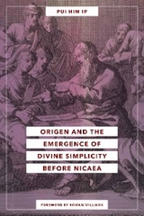 Origen and the Emergence of Divine Simplicity before Nicaea - Pui Him Ip