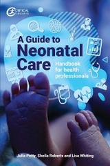 Guide to Neonatal Care -  Julia Petty,  Sheila Roberts,  Lisa Whiting