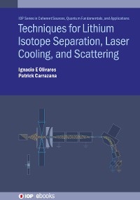 Techniques for Lithium Isotope Separation, Laser Cooling, and Scattering - Ignacio E. Olivares, Germán Patricio Carrazana Morales