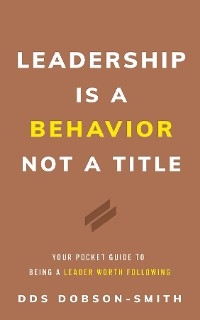 Leadership Is a Behavior Not a Title -  DDS Dobson-Smith