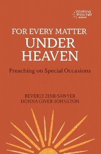 For Every Matter under Heaven: Preaching on Special Occasions -  Donna Giver-Johnston,  Beverly Zink-Sawyer
