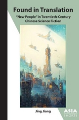 Found in Translation : "New People" in Twentieth-Century Chinese Science Fiction -  Jing Jiang