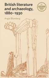 British literature and archaeology, 1880-1930 -  Angela Blumberg