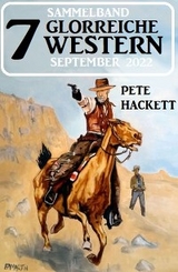 7 Glorreiche Western September 2022 - Pete Hackett