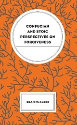 Confucian and Stoic Perspectives on Forgiveness -  Sean McAleer