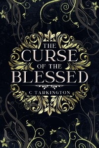 The Curse of the Blessed - C A Tarington