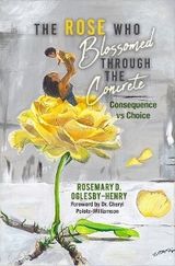 The Rose Who Blossomed Through the Concrete - Rosemary D. Oglesby-Henry