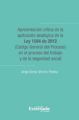Aproximacion critica de la aplicacion analogica de la ley 1564 de 2012 (codigo general del proceso) - Jorge Alonso Moreno Pereira