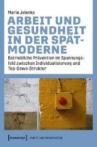 Arbeit und Gesundheit in der Spätmoderne - Marie Jelenko