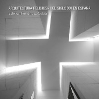 ARQUITECTURA RELIGIOSA DEL SIGLO XXI EN ESPAÑA - Esteban Fernández-Cobián