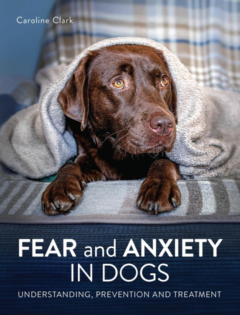 Fear and Anxiety in Dogs -  Caroline Clark