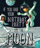 If You Had Your Birthday Party on the Moon -  Joyce Lapin