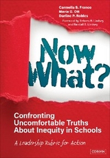 Now What? Confronting Uncomfortable Truths About Inequity in Schools -  Carmella S. Franco,  Maria G. Ott,  Darline P. Robles