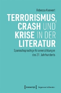 Terrorismus, Crash und Krise in der Literatur - Rebecca Kaewert