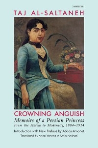 Crowning Anguish: Memoirs of a Persian Princess from the Harem to Modernity, 1884-1914 -  Taj Al-Saltaneh