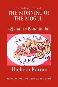 The Morning of the Mogul: James Bond in Jail - Karoui Hichem