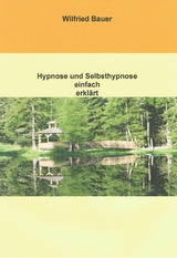 Hypnose und Selbsthypnose einfach erklärt - Wilfried Bauer