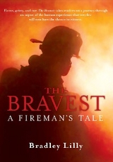 Bravest - A Fireman's Tale -  Bradley Lilly