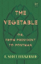 The Vegetable; Or, from President to Postman -  F. Scott Fitzgerald