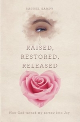 Raised, Restored, Released -  Rachel Sampy