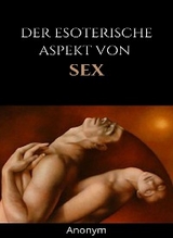 Der esoterische Aspekt von Sex (übersetzt) -  Anonym