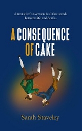 CONSEQUENCE OF CAKE -  SARAH STAVELEY