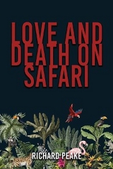 Love and Death on Safari - R.H. Peake