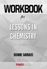 Workbook on Lessons in Chemistry: A Novel by Bonnie Garmus (Fun Facts & Trivia Tidbits) - PowerNotes PowerNotes