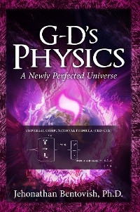 G-D's Physics -  Jehonathan Bentovish Ph.D.