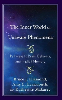 Inner World of Unaware Phenomena -  Bruce J. Diamond,  Amy  E. Learmonth,  Katherine Makarec