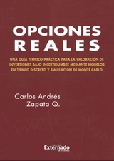 Opciones reales. Teoría y práctica. Vol 1 Modelo en tiempo discreto y simulación de Monte Carlo/ LATEX - Carlos Andrés Zapata Q