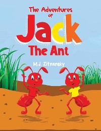 Adventures of Jack The Ant -  M.J. Zitnansky