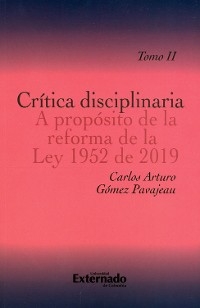 Crítica disciplinaria A propósito de la reforma de la Ley 1952 de 2019. Tomo II - Carlos Arturo Gómez Pavajeau