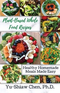 Plant-Based Whole Food Recipes -  Yu-Shiaw Chen