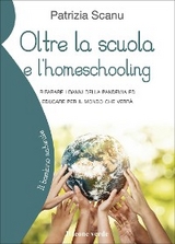 Oltre la scuola e l’homeschooling - Patrizia Scanu