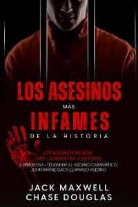 Los Asesinos más Infames de la Historia - Jack Maxwell, Chase Douglas