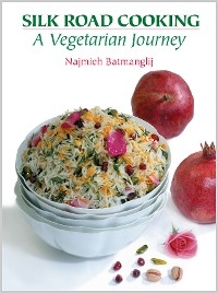 Silk Road Cooking: A Vegetarian Journey -  Najmieh Batmanglij