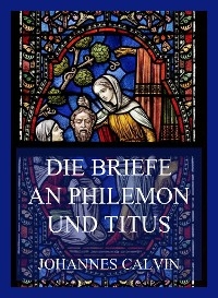 Die Briefe an Philemon und Titus - Johannes Calvin