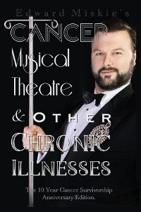 Cancer, Musical Theatre & Other Chronic Illnesses -  Edward Miskie