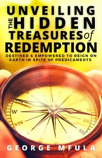 Unveiling the Hidden Treasures of Redemption - George Mfula