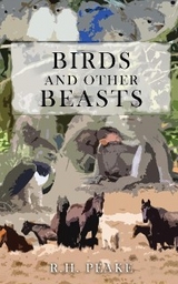 Birds and Other Beasts -  R.H. Peake